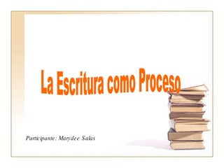 La Escritura como Proceso Participante: Marydee Salas  
