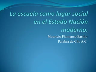 Mauricio Flamenco Bacilio
Palabra de Clío A.C.
 