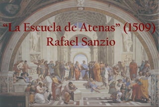 “La Escuela de Atenas” (1509)
Rafael Sanzio
 