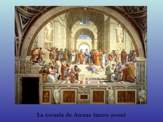 La escuela de Atenas (muro oeste)
 