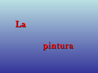 La

     pintura
 