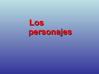 Los
personajes
 