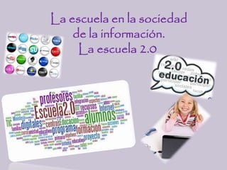 La escuela en la sociedad
de la información.
La escuela 2.0.
 