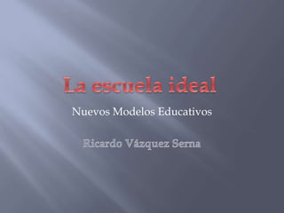 Nuevos Modelos Educativos
 