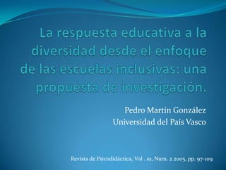 Pedro Martín González
                 Universidad del País Vasco



Revista de Psicodidáctica, Vol . 10, Num. 2 2005, pp. 97-109
 