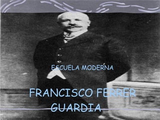 ESCUELA MODERNA FRANCISCO FERRER GUARDIA 