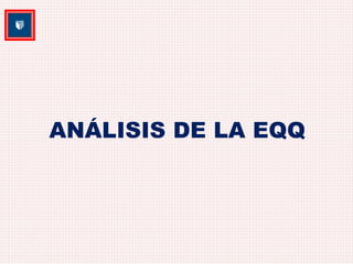 ANÁLISIS DE LA EQQ 
 