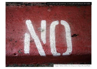 La escuela que queremos. La escuela en tiempos de redes 
Imagen: Nathan Gibbs. CC 2.0 by-sa-nc https://flic.kr/p/9Hj22 
 