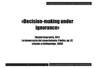 La escuela que queremos. La escuela en tiempos de redes 
Diapositiva de Fernando Trujillo [@ftsaez] en http://bit.ly/1rTVsp8Educa Digital Nacional. Bogotá 13 de noviembre 2014 
 