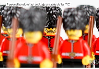 Personalizando el aprendizaje a través de las TIC 
 