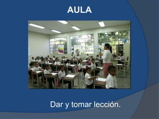 AULA




Dar y tomar lección.
 