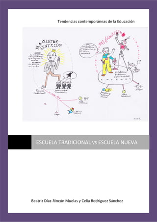 Tendencias contemporáneas de la Educación
Beatriz Díaz-Rincón Muelas y Celia Rodríguez Sánchez
ESCUELA TRADICIONAL VS ESCUELA NUEVA
 