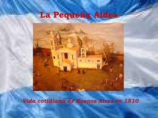 La Pequeña Aldea Vida cotidiana de Buenos Aires en 1810 