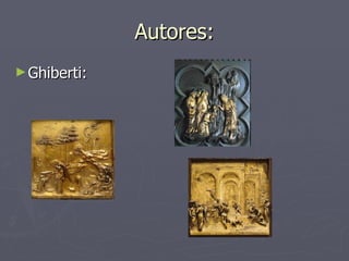 Autores: Ghiberti:  