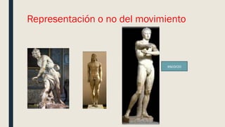 Representación o no del movimiento
escorzo
 