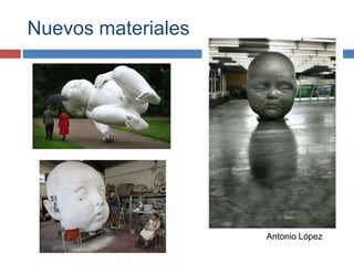 Nuevos materiales
Antonio López
 