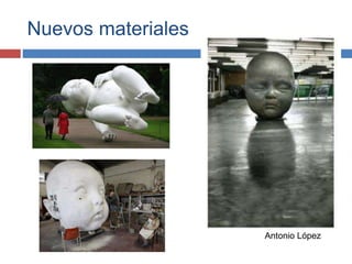 Nuevos materiales
Antonio López
 