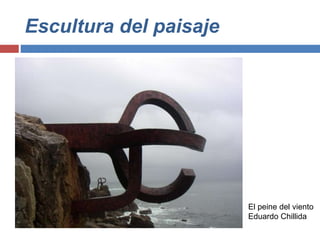 Escultura del paisaje
El peine del viento
Eduardo Chillida
 