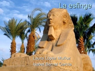 La esfinge Laura López Muñoz  Isabel Bernal García 
