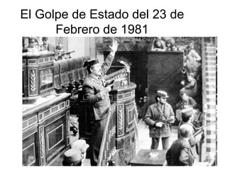 El Golpe de Estado del 23 de
Febrero de 1981
 