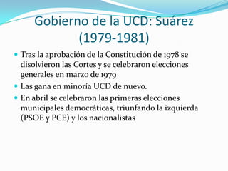 Gobierno de Suárez (1979-1981)
 Se rompe el consenso
 La oposición tiene prisa por gobernar
 Descomposición interna de ...