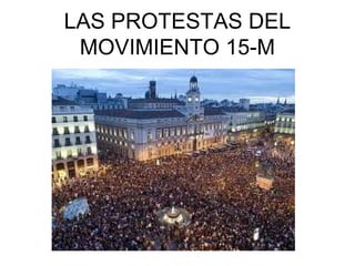 LAS PROTESTAS DEL
MOVIMIENTO 15-M
 