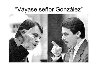 “Váyase señor González”
 