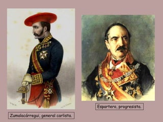 Espartero, progresista.

Zumalacárregui, general carlista.
 