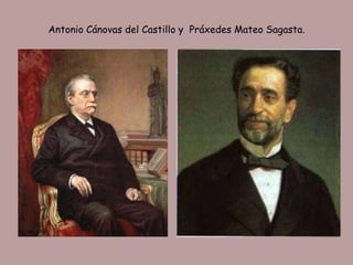 Antonio Cánovas del Castillo y Práxedes Mateo Sagasta.
 