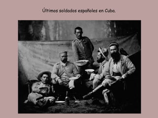 Últimos soldados españoles en Cuba.
 