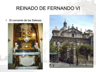 REINADO DE FERNANDO VI
• El convento de las Salesas
 