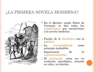 ¿LA PRIMERA NOVELA MODERNA?
 En el Quijote, según Sabor de
Cortazar, se dan todas las
condiciones que caracterizan
a la n...