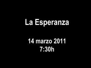 La Esperanza 14 marzo 2011 7:30h 