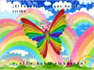 ¡  El sueño por el que había vivido … … y, al fin, había alcanzado ! 