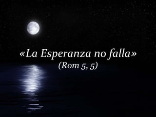 « La Esperanza no falla » (Rom 5, 5) 
