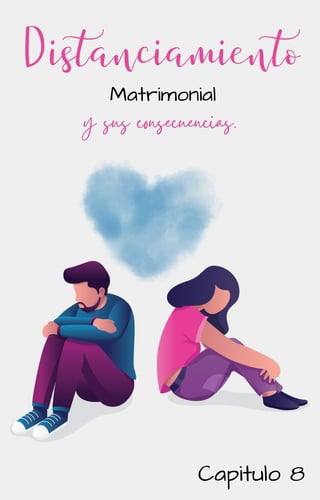 Distanciamiento
Matrimonial
Matrimonial
y sus consecuencias.
Capitulo 8
Capitulo 8
 