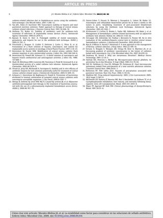 catheter-related infection due to Staphylococcus aureus using the antibiotic-
lock technique. Clin Microb Infect. 2001;7:206–12.
13. Yao JDC, Arkin CF, Karchmer AW. Vancomycin stability in heparin and total
parenteral nutrition solutions: Nobel approach to therapy of central venous
catheter-related infections. J Parenter Enteral Nutr. 1991;16:268–74.
14. Anthony TU, Rubin LG. Stability of antibiotics used for antibiotic-lock
treatment of infections of implantable venous devices (Ports). Antimicrob
Agents Chemother. 1999;43:2074–6.
15. Bastani B, Amin K, Herr A. Prolonged stability of stored vancomycin,
gentamicin, and heparin for use in the antibiotic-lock technique. ASAIO J.
2005;51:761–3.
16. Vincentelli J, Braguer D, Guillet P, Delorme J, Carles G, Pe´rez R, et al.
Formulation of a ﬂush solution of heparin, vancomycin, and colistin for
implantable access systems in oncology. J Oncol Pharm Practice. 1997;3:18–23.
17. Henrickson KJ, Dunne WM. Modiﬁcation of central venous catheter ﬂush
solution improves in vitro antimicrobial activity. J Infect Dis. 1992;166:544–6.
18. Henrickson KJ, Powell KR, Schwartz CL. A dilute solution of vancomycin and
heparin retains antibacterial and anticoagulant activities. J Infect Dis. 1988;
157:600–1.
19. Shah CB, Mittelman MW, Costerton JW, Parenteau S, Pelak M, Arsenault R, et al.
Antimicrobial activity of a nobel catheter lock solution. Antimicrob Agents
Chemother. 2002;46:1674–9.
20. Droste JC, Jeraj HA, McDonald A, Farrington K. Stability and in vitro efﬁcacy of
antibiotic-heparin for lock solutions potentially useful for treatment of central
venous catheter-related sepsis. J Antimicrob Chemother. 2003;51:849–55.
21. Schwartz C, Henrickson KJ, Roghmann K, Powell K. Prevention of bacteremia
attributed to luminal colonization of tunneled central venous catheters with
vancomycin-susceptible organisms. J Clin Oncol. 1990;8:1591–7.
22. Boorgu R, Dubrow AJ, Levin NW, My H, Canaud BJ, Lentino JR, et al. Adjunctive
antibiotic/anticoagulant lock therapy in the treatment of bacteremia associa-
ted with the use of a subcutaneously implanted hemodialysis access device.
ASAIO J. 2000;46:767–70.
23. Haimi-Cohen Y, Husain N, Meenan J, Karayalcin G, Lehrer M, Rubin LG.
Vancomycin and ceftazidime bioactivities persist for at least 2 weeks in the
lumen in ports: Simplifying treatment of port-associated bloodstream
infections by using the Antibiotic Lock Technique. Antimicrob Agents
Chemother. 2001;45:1565–7.
24. Krishnasami Z, Carlton D, Bimbo L, Taylor ME, Balkovetz DF, Baker J, et al.
Management of hemodialysis catheter-related bacteremia with an adjunctive
antibiotic lock solution. Kidney Int. 2002;61:1136–42.
25. Vercaigne LM, Zelenitsky SA, Findlay I, Bernstein K, Penner SB. An in vitro
evaluation of the antibiotic/heparin central lock to sterilize central venous
haemodialysis catheters. J Antimicrob Chemother. 2002;49:693–6.
26. Rao JS, O0
Meara A, Harvey T, Breatnach F. A new approach to the management
of Broviac catheter infection. J Hosp Infect. 1992;22:109–16.
27. Soriano A, Bregada E, Marques JM, Ortega M, Bove A, Martı´nez JA, et al.
Decreasing gradient of antibiotic concentration in the lumen of catheters
locked with vancomycin. Eur J Clin Microbiol Infect Dis. 2007;26:659–61.
28. Dunleavy M, Sevick S. Why use intravenous ﬁltration?. Medical Device
Technology. 2001;12:10–5.
29. Falchuk KH, Peterson L, McNeil BJ. Microparticulate-induced phlebitis. Its
prevention by in-line ﬁltration. N Engl J Med. 1985;312:78–82.
30. Hill SE, Heldman LS, Goo ED, Whippo PE, Perkinson JC. Fatal microvascular
pulmonary emboli from precipitation of a total nutrient admixture solution.
J Parenter Enteral Nutr. 1996;20:81–7.
31. McKinnon BT. FDA safety alert: Hazards of precipitation associated with
parenteral nutrition. Nutr Clin Pract. 1996;11:59–65.
32. Maddrey WC. Drug-induced hepatotoxicity: 2005. J Clin Gastroenterol. 2005;
39(4 Suppl 2):S83–9.
33. McDonald GB, Slattery JT, Bouvier ME, Ren S, Batchelder AL, Kalhorn TF, et al.
Cyclophosphamide metabolism, liver toxicity, and mortality following hema-
topoietic stem cell transplantation. Blood. 2003;101:2043–8.
34. Major PP, Agarwal RP, Kufe DW. Clinical pharmacology of deoxycoformycin.
Blood. 1981;58:91–6.
ARTICLE IN PRESS
J.A. Morales-Molina et al / Enferm Infecc Microbiol Clin. ]]]];](]):]]]–]]]6
Co´mo citar este artı´culo: Morales-Molina JA, et al. La estabilidad como factor para considerar en las soluciones de sellado antibio´tico.
Enferm Infecc Microbiol Clin. 2009. doi:10.1016/j.eimc.2008.09.016
 