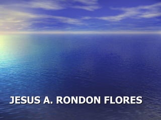 JESUS A. RONDON FLORES 
