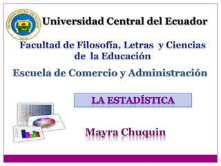 Universidad Central del Ecuador




        Mayra Chuquin
 