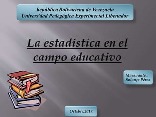 Octubre,2017
Maestrante :
Solanye Pérez
República Bolivariana de Venezuela
Universidad Pedagógica Experimental Libertador
 