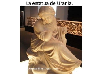 La estatua de Urania.
 