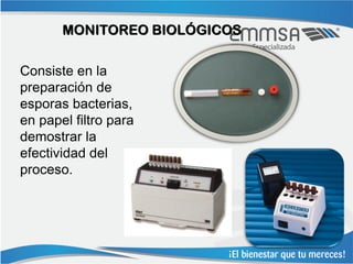 MONITOREO BIOLÓGICOS

Consiste en la
preparación de
esporas bacterias,
en papel filtro para
demostrar la
efectividad del
proceso.
 