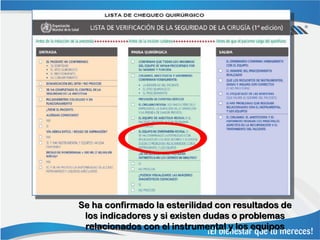 Se ha confirmado la esterilidad con resultados de
 los indicadores y si existen dudas o problemas
 relacionados con el instrumental y los equipos
 