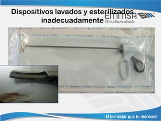 Dispositivos lavados y esterilizados
         inadecuadamente
 