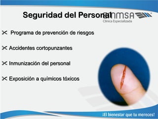 Seguridad del Personal

 Programa de prevención de riesgos

 Accidentes cortopunzantes

 Inmunización del personal

 Exposición a químicos tóxicos
 