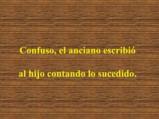 Confuso, el anciano escribió al hijo contando lo sucedido.