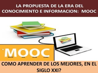 COMO APRENDER DE LOS MEJORES, EN EL
SIGLO XXI?
 