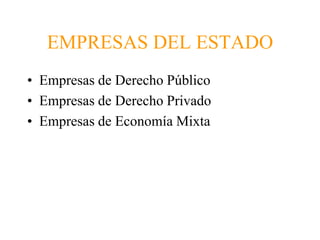 EMPRESAS DEL ESTADOEmpresas de Derecho PúblicoEmpresas de Derecho PrivadoEmpresas de Economía Mixta