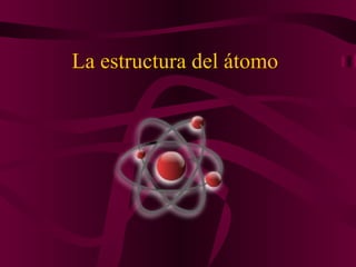 La estructura del átomo 