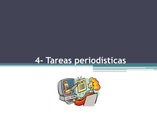 4- Tareas periodísticas
 